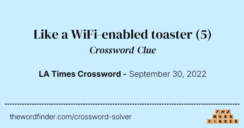 Like a WiFi-enabled toaster crossword clue image