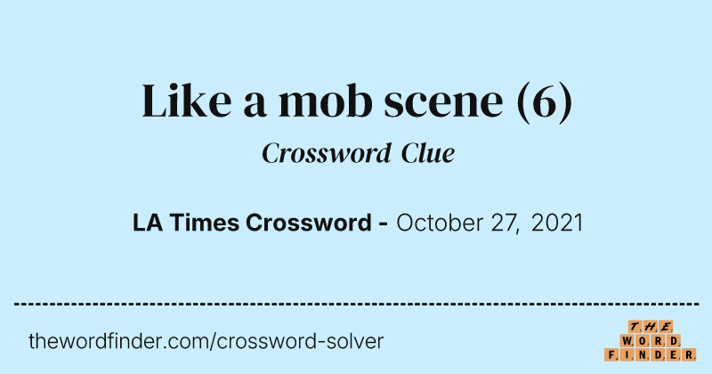 Like a mob scene crossword clue image