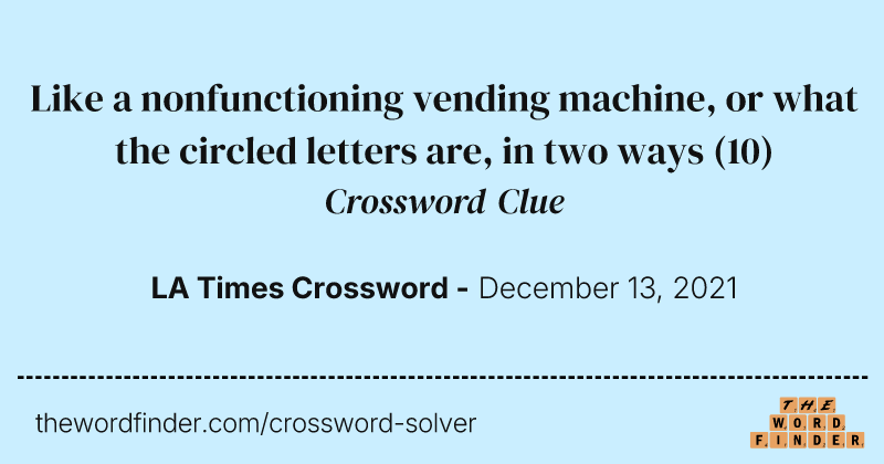 Like a nonfunctioning vending machine, or what the circled letters are, in two ways crossword clue image