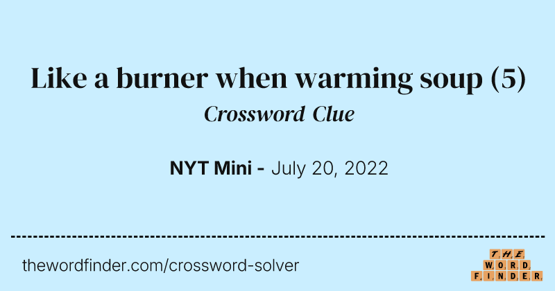 Like a burner when warming soup crossword clue image