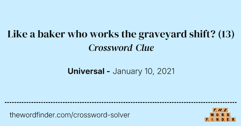 Like a baker who works the graveyard shift? crossword clue image