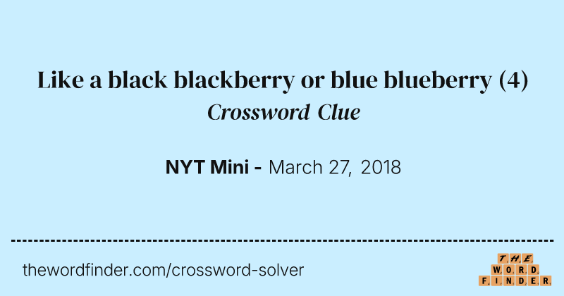 Like a black blackberry or blue blueberry crossword clue image