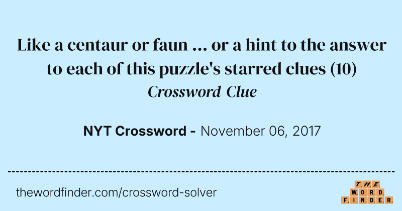 Like a centaur or faun ... or a hint to the answer to each of this puzzle's starred clues crossword clue image