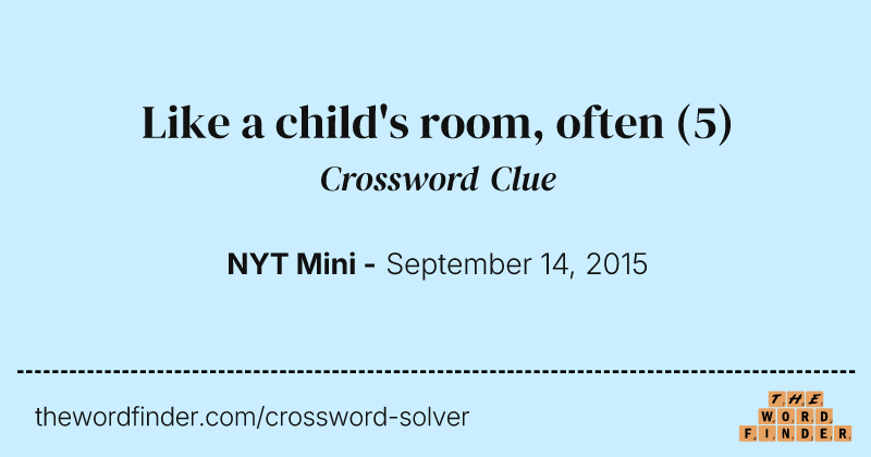 Like a child's room, often crossword clue image