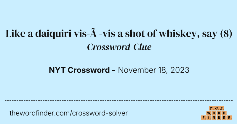 Like a daiquiri vis-à-vis a shot of whiskey, say crossword clue image