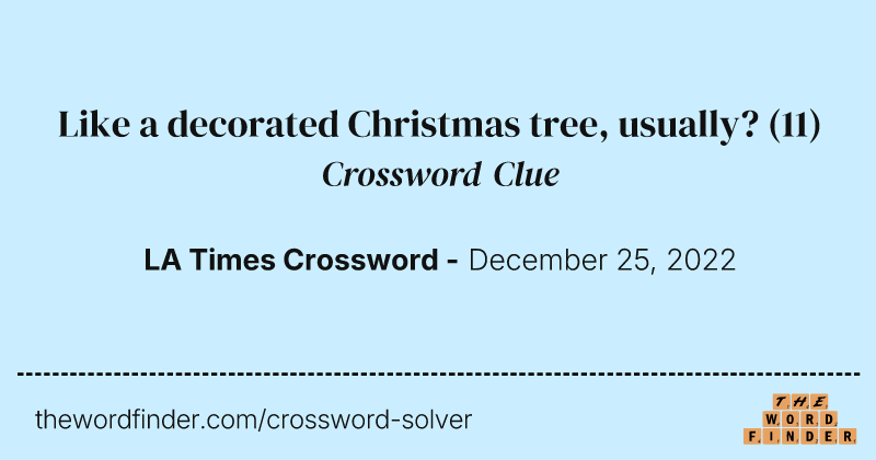 Like a decorated Christmas tree, usually? crossword clue image