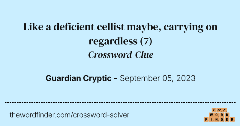 Like a deficient cellist maybe, carrying on regardless crossword clue image