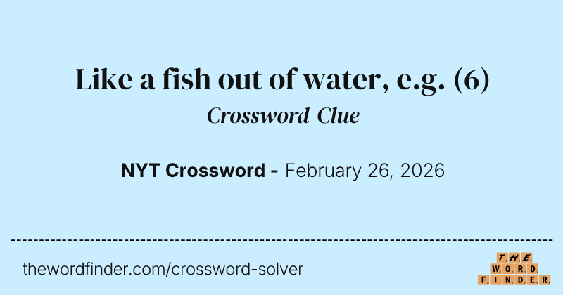 Like a fish out of water, e.g. crossword clue image