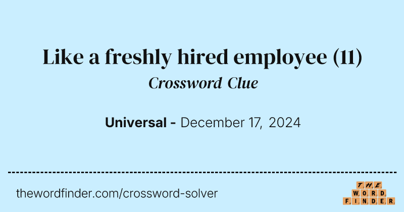 Like a freshly hired employee crossword clue image