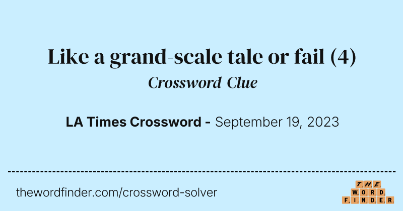Like a grand-scale tale or fail crossword clue image