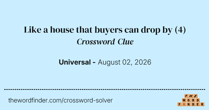 Like a house that buyers can drop by crossword clue image