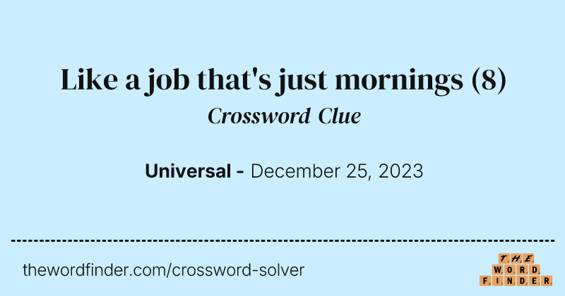 Like a job that's just mornings crossword clue image