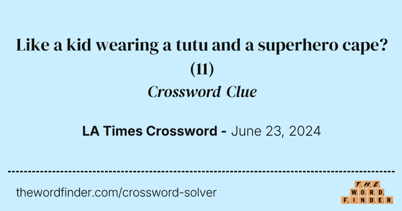 Like a kid wearing a tutu and a superhero cape? crossword clue image