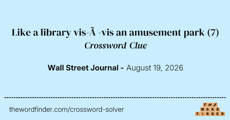 Like a library vis-à-vis an amusement park crossword clue image