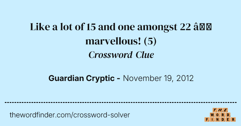 Like a lot of 15 and one amongst 22 — marvellous! crossword clue image