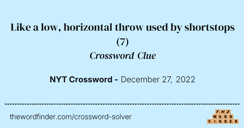Like a low, horizontal throw used by shortstops crossword clue image