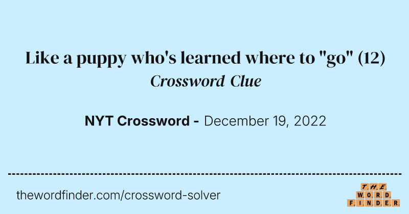Like a puppy who's learned where to "go" crossword clue image