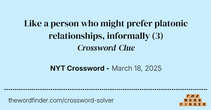 Like a person who might prefer platonic relationships, informally crossword clue image