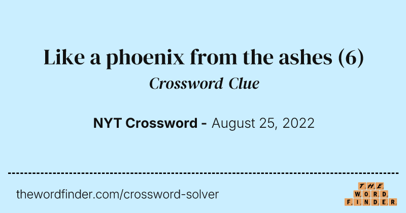 Like a phoenix from the ashes crossword clue image