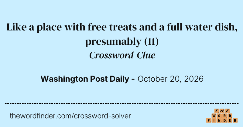 Like a place with free treats and a full water dish, presumably crossword clue image