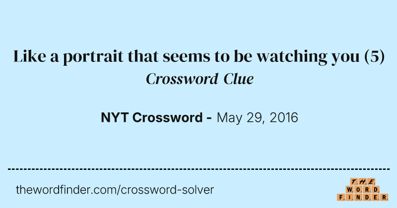 Like a portrait that seems to be watching you crossword clue image