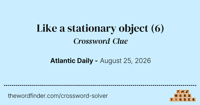 Like a stationary object crossword clue image