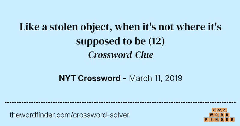 Like a stolen object, when it's not where it's supposed to be crossword clue image