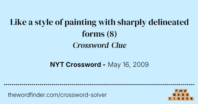 Like a style of painting with sharply delineated forms crossword clue image