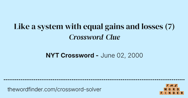 Like a system with equal gains and losses crossword clue image