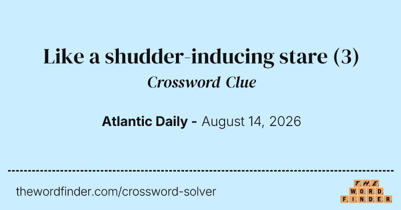Like a shudder-inducing stare crossword clue image
