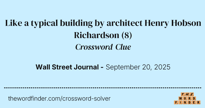 Like a typical building by architect Henry Hobson Richardson crossword clue image