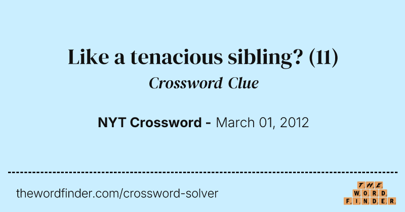 Like a tenacious sibling? crossword clue image