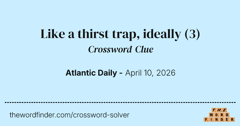 Like a thirst trap, ideally crossword clue image
