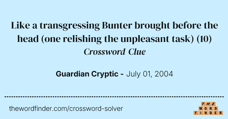 Like a transgressing Bunter brought before the head (one relishing the unpleasant task) crossword clue image