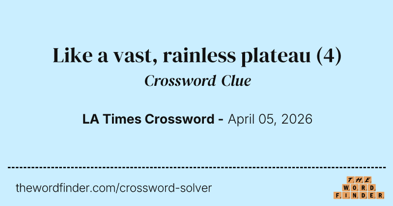 Like a vast, rainless plateau crossword clue image