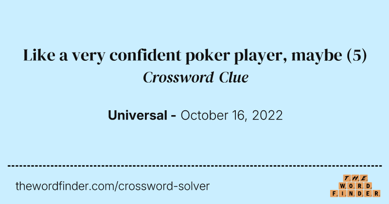 Like a very confident poker player, maybe crossword clue image