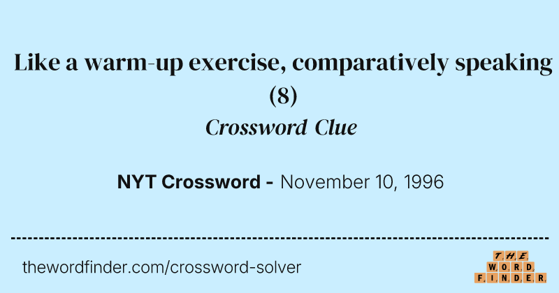 Like a warm-up exercise, comparatively speaking crossword clue image