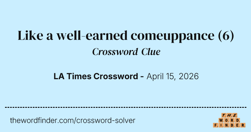 Like a well-earned comeuppance crossword clue image