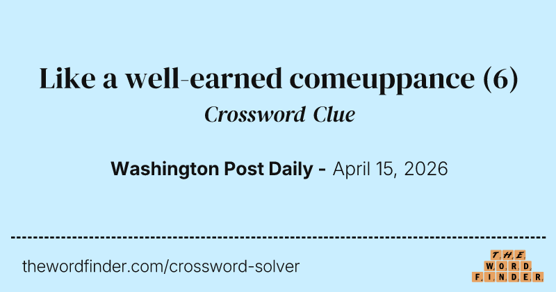 Like a well-earned comeuppance crossword clue image