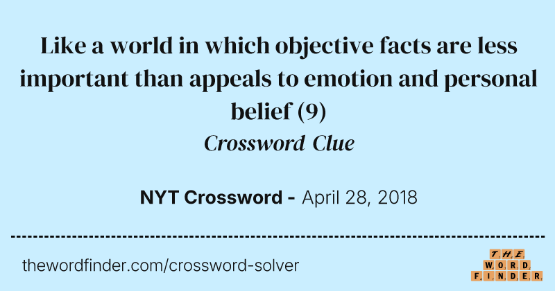 Like a world in which objective facts are less important than appeals to emotion and personal belief crossword clue image