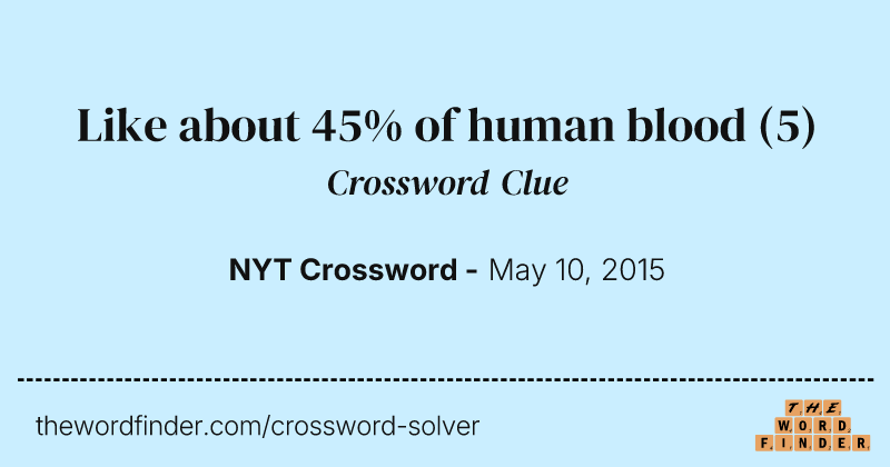 Like about 45% of human blood crossword clue image