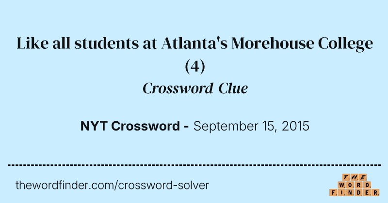 Like all students at Atlanta's Morehouse College crossword clue image