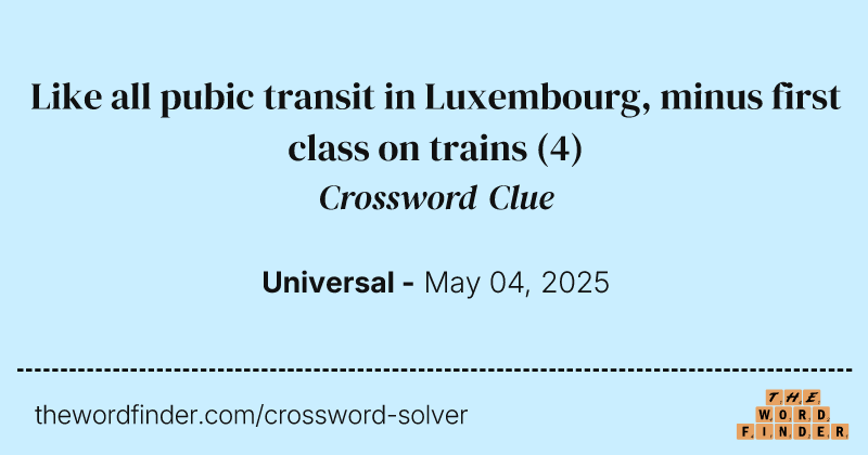 Like all pubic transit in Luxembourg, minus first class on trains crossword clue image