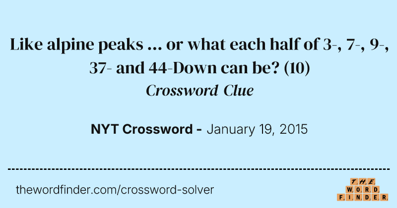 Like alpine peaks ... or what each half of 3-, 7-, 9-, 37- and 44-Down can be? crossword clue image