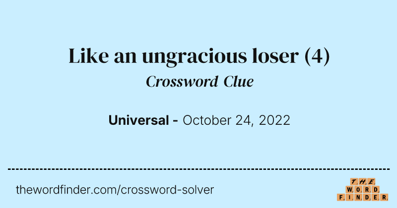 Like an ungracious loser crossword clue image