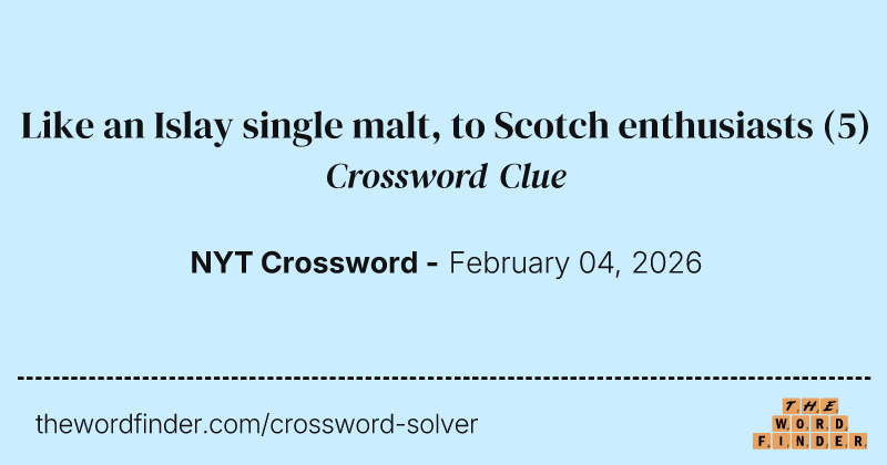 Like an Islay single malt, to Scotch enthusiasts crossword clue image