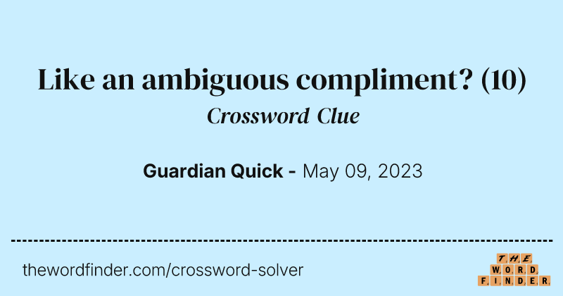 Like an ambiguous compliment? crossword clue image