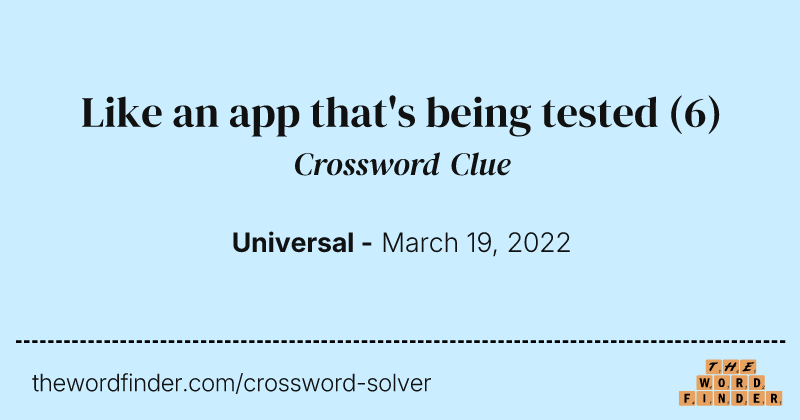 Like an app that's being tested crossword clue image
