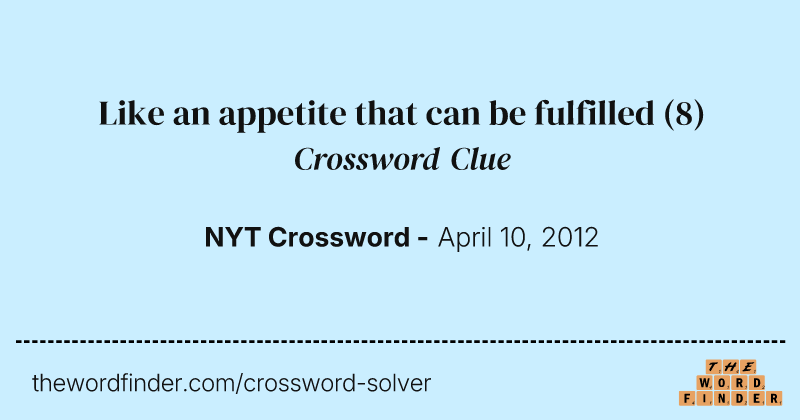 Like an appetite that can be fulfilled crossword clue image