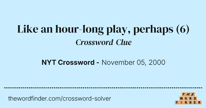 Like an hour-long play, perhaps crossword clue image